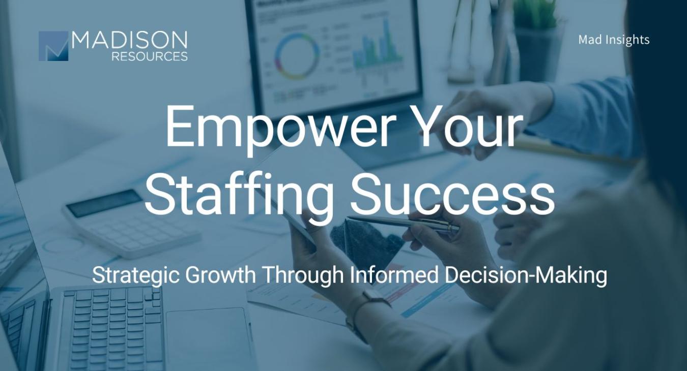 Empower your staffing success: strategic growth through informed decision-making 