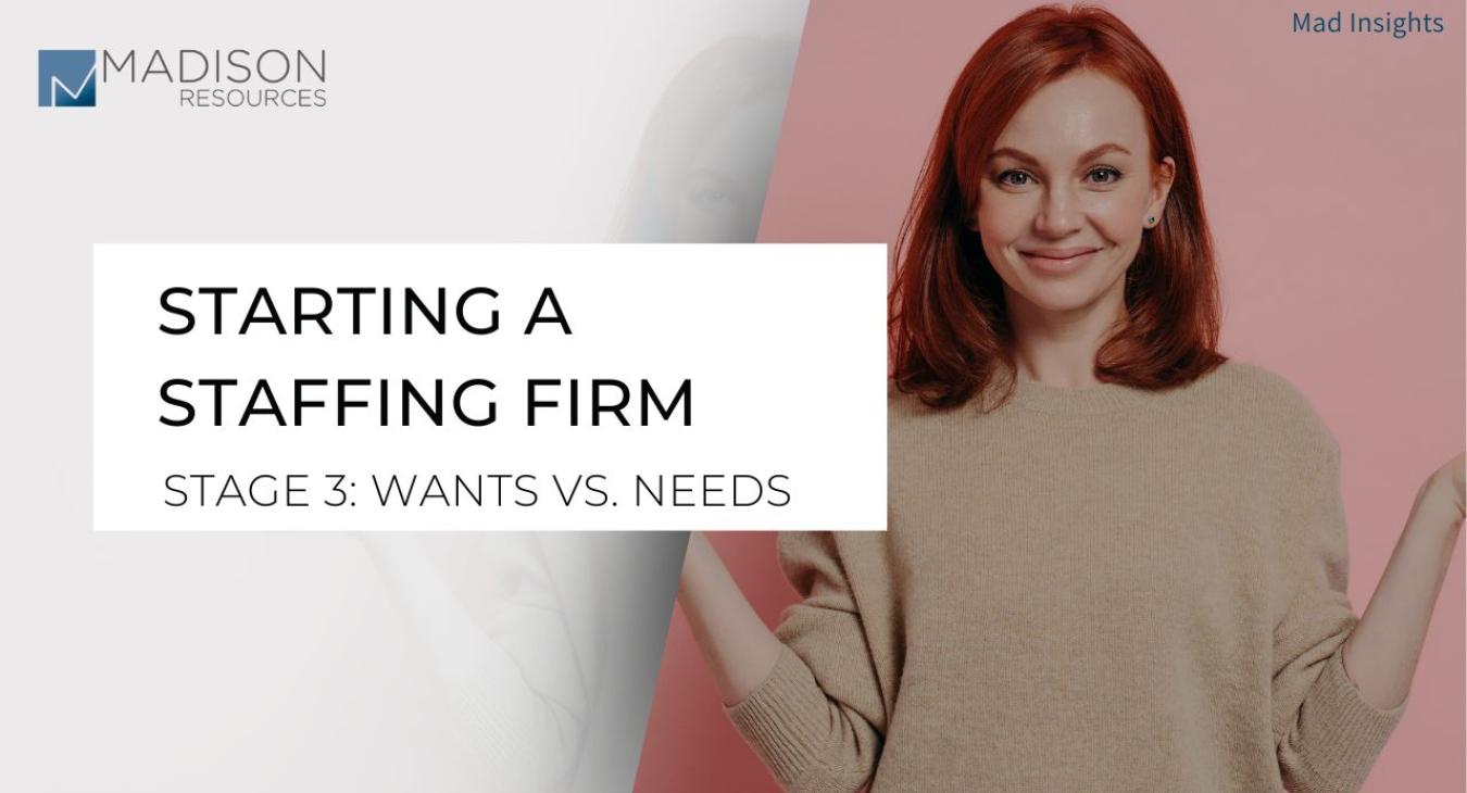 Stage 3: Understanding wants vs. needs when starting a staffing company 